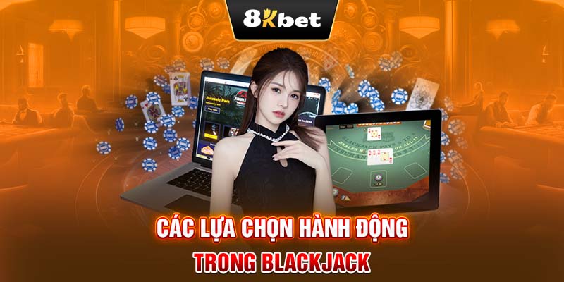 Các lựa chọn hành động trong Blackjack