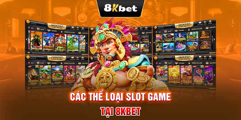 Các thể loại Slot game tại 8KBET