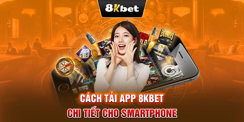 Cách tải app 8KBET chi tiết cho Smartphone